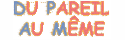Du Pareil Au Même